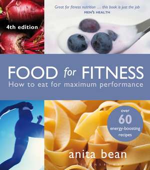 Food for Fitness: How to Eat for Maximum Performance de Anita Bean