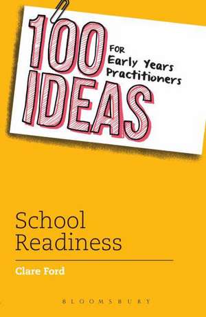 100 Ideas for Early Years Practitioners: School Readiness de Clare Ford