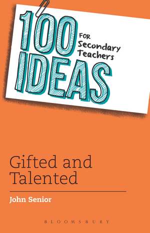 100 Ideas for Secondary Teachers: Gifted and Talented de John Senior