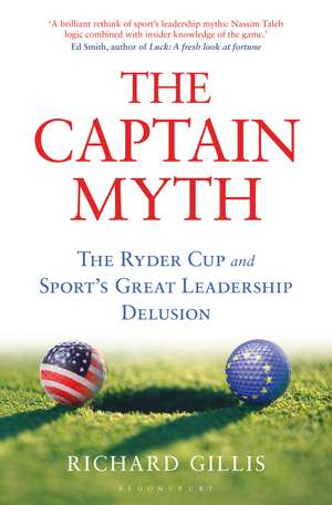 The Captain Myth: The Ryder Cup and Sport’s Great Leadership Delusion de Richard Gillis