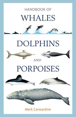 Handbook of Whales, Dolphins and Porpoises de Mark Carwardine