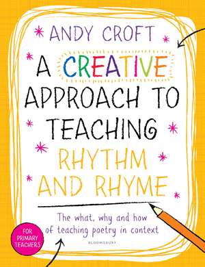 A Creative Approach to Teaching Rhythm and Rhyme de Andy Croft