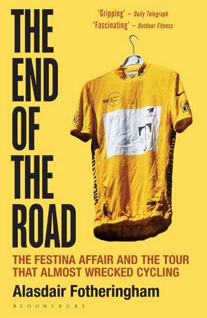 The End of the Road: The Festina Affair and the Tour that Almost Wrecked Cycling de Alasdair Fotheringham