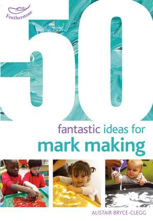 50 Fantastic Ideas for Mark Making de Alistair Bryce-Clegg