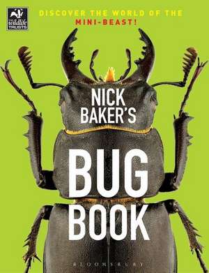 Nick Baker's Bug Book: Discover the World of the Mini-beast! de Nick Baker