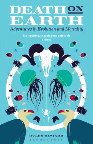 Death on Earth: Adventures in Evolution and Mortality de Jules Howard