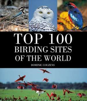 Top 100 Birding Sites Of The World de Dominic Couzens