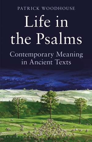 Life in the Psalms: Contemporary Meaning in Ancient Texts: The Mowbray Lent Book 2016 de (The Revd Canon) Patrick Woodhouse