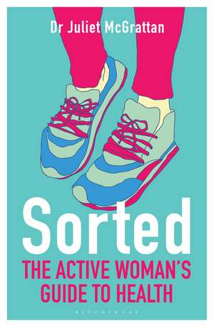 Sorted: The Active Woman's Guide to Health de Dr Juliet McGrattan