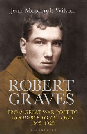 Robert Graves: From Great War Poet to Good-bye to All That (1895-1929) de Dr Jean Moorcroft Wilson