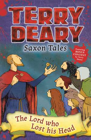 Saxon Tales: The Lord who Lost his Head de Terry Deary