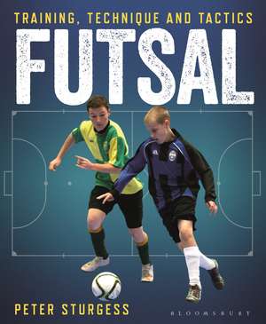 Futsal: Training, Technique and Tactics de Peter Sturgess