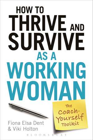 How to Thrive and Survive as a Working Woman: The Coach-Yourself Toolkit de Fiona Elsa Dent