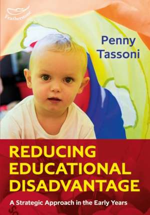 Reducing Educational Disadvantage: A Strategic Approach in the Early Years de Penny Tassoni