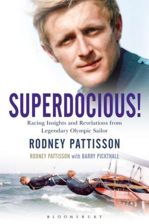 Superdocious!: Racing Insights and Revelations from Legendary Olympic Sailor Rodney Pattisson de Rodney Pattisson