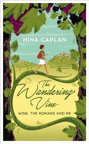 The Wandering Vine: Wine, the Romans and Me de Nina Caplan