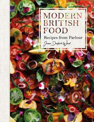 Modern British Food: Recipes from Parlour de Jesse Dunford Wood