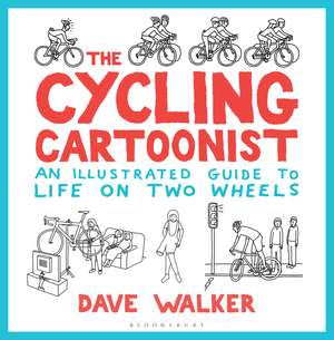 The Cycling Cartoonist: An Illustrated Guide to Life on Two Wheels de Dave Walker