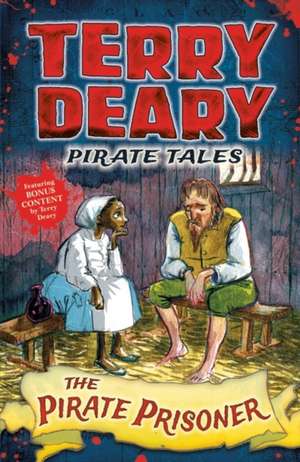 Pirate Tales: The Pirate Prisoner de Terry Deary