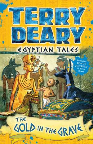 Egyptian Tales: The Gold in the Grave de Terry Deary