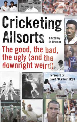 Cricketing Allsorts: The Good, The Bad, The Ugly (and The Downright Weird) de Jo Harman