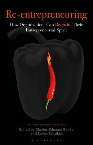 Re-Entrepreneuring: How Organizations Can Reignite Their Entrepreneurial Spirit de Charles-Edouard Bouée