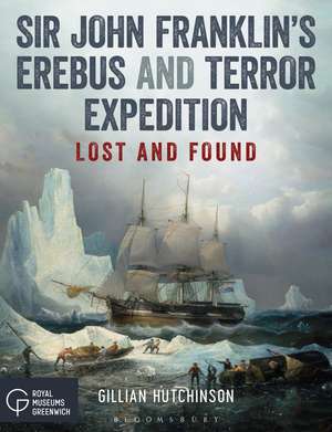 Sir John Franklin’s Erebus and Terror Expedition: Lost and Found de Gillian Hutchinson