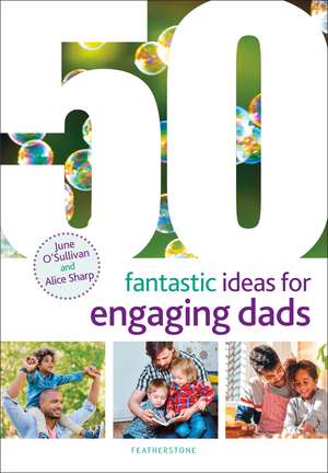 50 Fantastic Ideas for Engaging Dads de June O'Sullivan