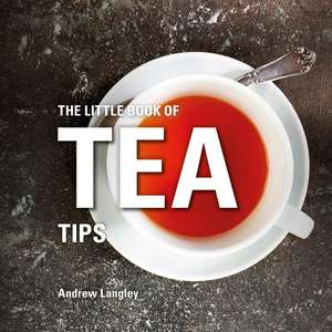 The Little Book of Tea Tips de Andrew Langley