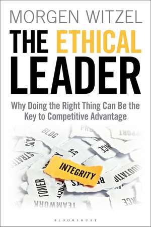 The Ethical Leader: Why Doing the Right Thing Can Be the Key to Competitive Advantage de Morgen Witzel