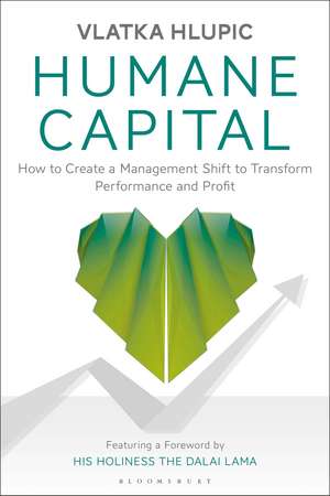 Humane Capital: How to Create a Management Shift to Transform Performance and Profit de Vlatka Hlupic