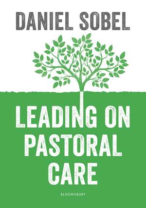 Leading on Pastoral Care: A Guide to Improving Outcomes for Every Student de Daniel Sobel