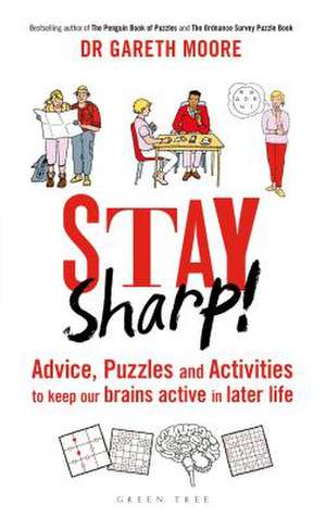 Stay Sharp!: Advice, Puzzles and Activities to Keep Our Brains Active in Later Life de Dr Gareth Moore