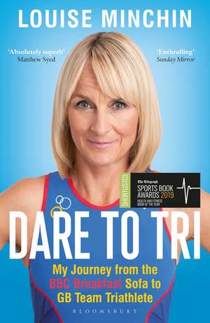 Dare to Tri: My Journey from the BBC Breakfast Sofa to GB Team Triathlete de Louise Minchin