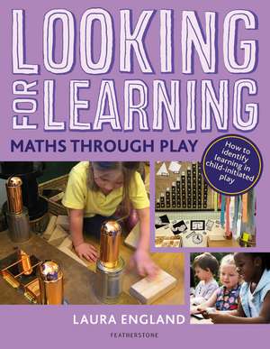 Looking for Learning: Maths through Play de Laura England