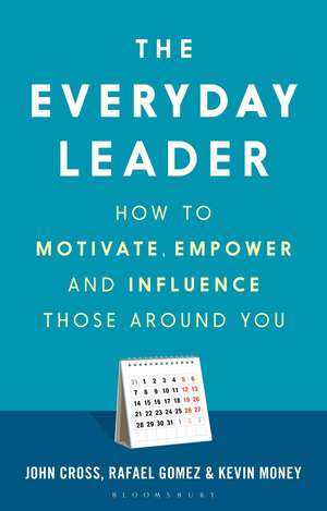 The Everyday Leader: How to Motivate, Empower and Influence Those Around You de John Cross