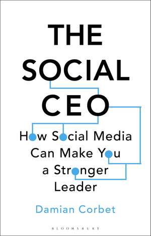 The Social CEO: How Social Media Can Make You A Stronger Leader de Damian Corbet