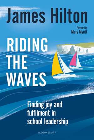 Riding the Waves: Finding joy and fulfilment in school leadership de James Hilton