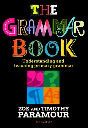 The Grammar Book: Understanding and teaching primary grammar de Zoë Paramour