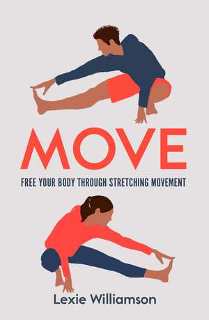 Move: Free your Body Through Stretching Movement de Lexie Williamson