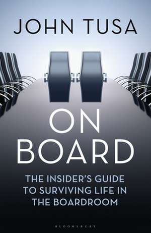 On Board: The Insider's Guide to Surviving Life in the Boardroom de John Tusa