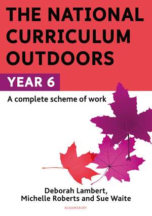 The National Curriculum Outdoors: Year 6 de Sue Waite