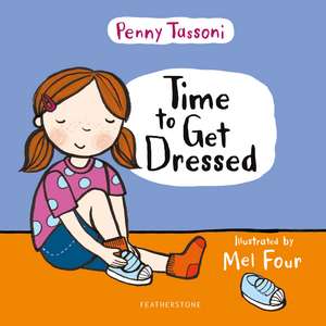 Time to Get Dressed: Getting dressed explained in pictures that you can share de Penny Tassoni