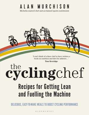 The Cycling Chef: Recipes for Getting Lean and Fuelling the Machine de Alan Murchison