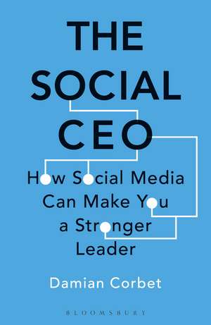 The Social CEO: How Social Media Can Make You A Stronger Leader de Damian Corbet