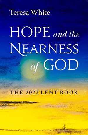 Hope and the Nearness of God: The 2022 Lent Book de Teresa White, FCJ