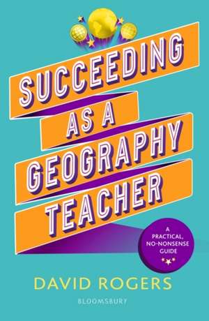 Succeeding as a Geography Teacher de David Rogers