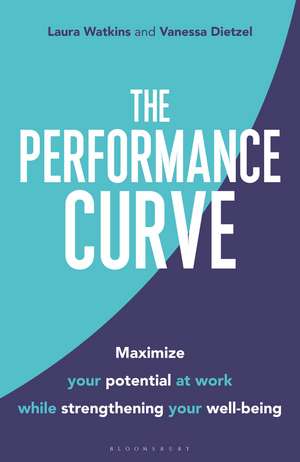 The Performance Curve: Maximize Your Potential at Work while Strengthening Your Well-being de Laura Watkins