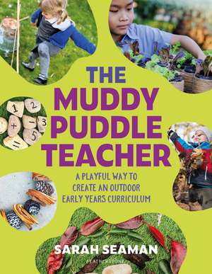 The Muddy Puddle Teacher: A playful way to create an outdoor Early Years curriculum de Sarah Seaman