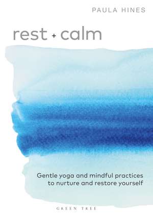 Rest + Calm: Gentle yoga and mindful practices to nurture and restore yourself de Paula Hines